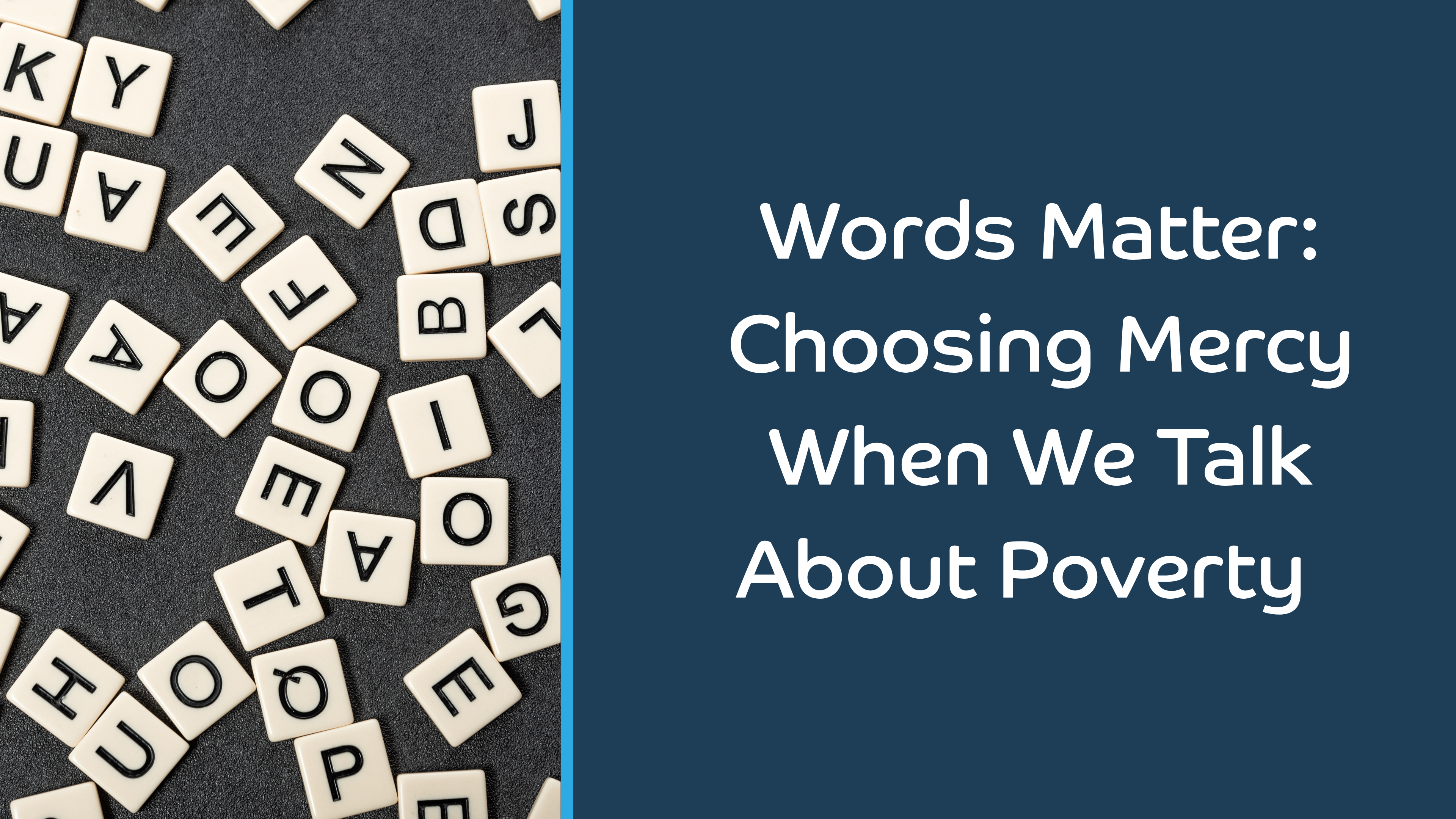 Words Matter: Choosing Mercy When We Talk About Poverty  