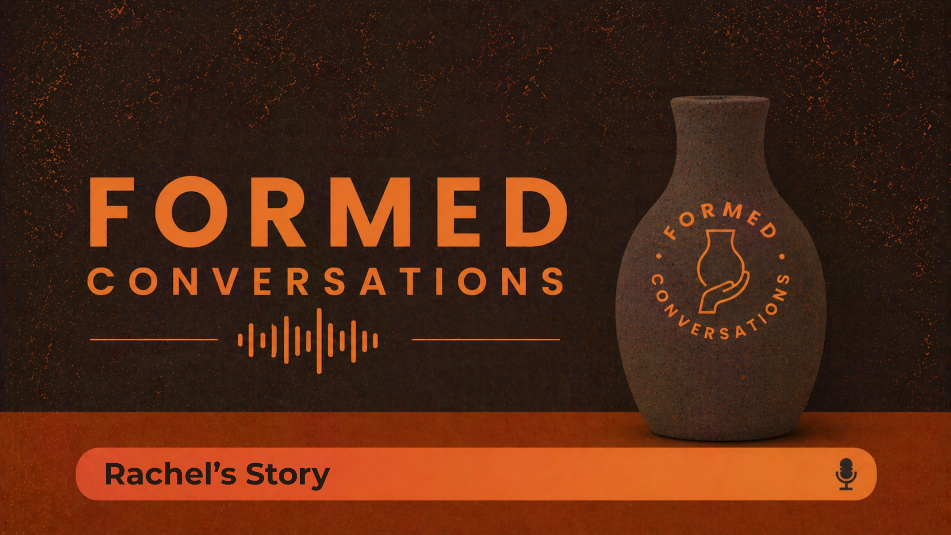 Formed Conversations: Rachel's Story