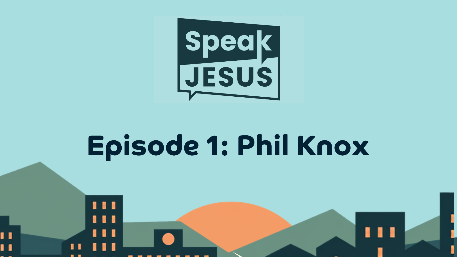 Speak Jesus Episode 1: Phil Knox 